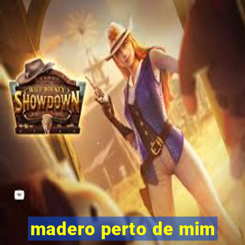 madero perto de mim